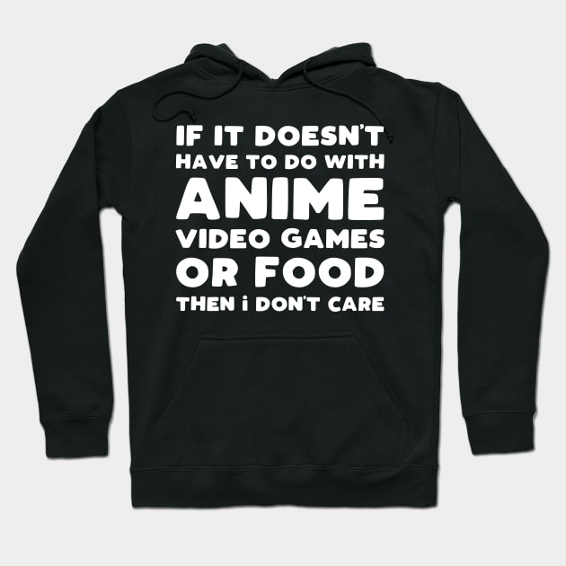 If It Doesn't Have To Do With Anime Video Games Or Food Then I Don't Care Hoodie by kapotka